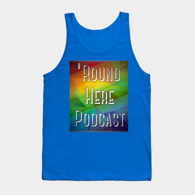 Round Here Podcast Pride Design Tank Top by 'Round Here Podcast